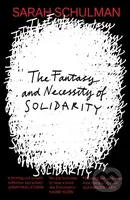 The Fantasy and Necessity of Solidarity - Sarah Schulman - kniha z kategorie Humanitní a společenské vědy