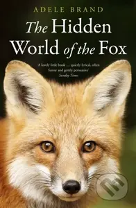 The Hidden World of the Fox - Adele Brand