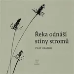 Řeka odnáší stíny stromů - Filip Hrazdil
