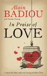 In Praise Of Love - Alain Badiou, Nicolas Truong