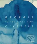 Georgia O'Keeffe: To See Takes Time - Samantha Friedman - kniha z kategorie Dějiny umění