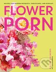 Flower Porn (Recipes for Modern Bouquets, Tablescapes and Displays) - kniha z kategorie Hobby