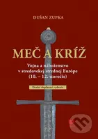 Meč a kríž (Vojna náboženstvo v stredovekej strednej Európe (10. - 12. storočie)) - kniha z kategorie Středověk