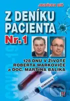 Z deníku pacienta Nr.1 (128 dnů v životě Roberta Markoviče a Doc. Martina Balíka) - kniha z kategorie Zdraví a životní styl