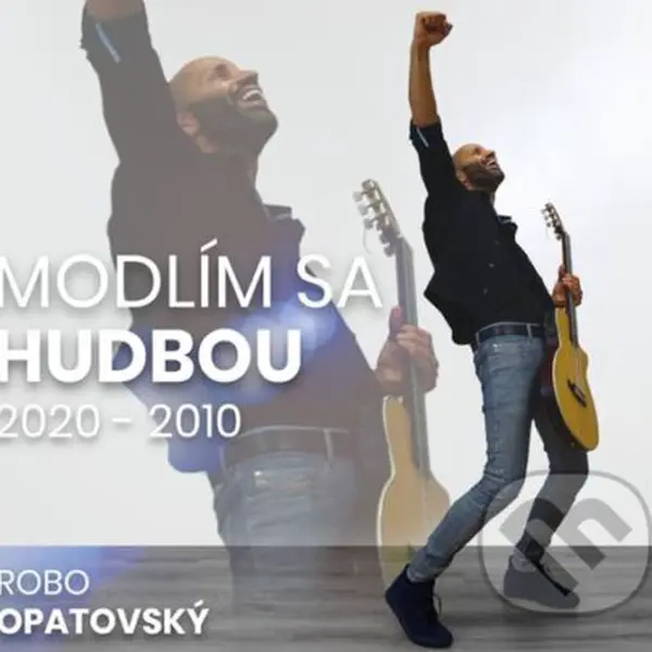 Robo Opatovský: Modlím sa hudbou 2020 - 2010 (Best of)
