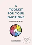 A Toolkit for Your Emotions (45 ways to feel better) - Emma Hepburn