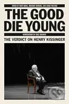 The Good Die Young: The Verdict on Henry Kissinger - kniha z kategorie Politologie a politika