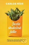 Jezte skutečné jídlo - Carlos Ríos - kniha z kategorie Zdraví a životní styl