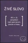 Živé slovo (45 (+3) zamyšlení nad tajemstvím poezie a hlasu) - kniha z kategorie Beletrie