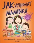 Jak vychovat maminku - Jean Reagan, Lee Wildish - kniha z kategorie Pro děti