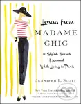 Lessons from Madame Chic (20 Stylish Secrets I Learned While Living in Paris) - Jennifer L. Scott