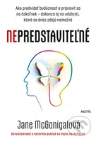Nepredstaviteľné (Ako predvídať budúcnosť a pripraviť sa na čokoľvek - dokonca aj na udalosti, ktoré sa dnes zdajú nemožné) - kniha z kategorie…