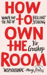 How to Own the Room (Women and the Art of Brilliant Speaking)