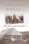 Šumavští rodáci vzpomínají 3 (Příběhy z bouřlivých válečných i poválečných let) - kniha z kategorie Historie