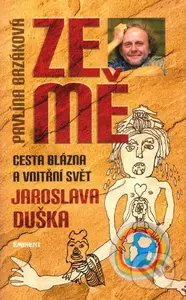 Ze mě (Cesta blázna a vnitřní svět Jaroslava Duška) - kniha z kategorie Společenská beletrie