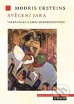 Svěcení jara (Velká válka a zrození moderní doby) - Modris Eksteins - kniha z kategorie Filozofie