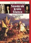 Soumrak krále Slunce (Válka o španělské dědictví, 1701-1714) - Petra Kodetová