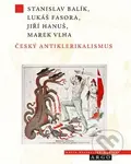 Český antiklerikalismus - Stanislav Balík, Lukáš Fasora, Jiří Hanuš, Marek Vlha - kniha z kategorie Historie