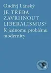 Je třeba zavrhnout liberalismus? (K jednomu problému modernity) - Ondřej Lánský