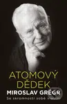 Atomový dědek Miroslav Grégr: Se skromností sobě vlastní - kniha z kategorie Makroekonomie