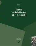 Bitva na Bílé hoře 8. 11. 1620 - Dušan Uhlíř