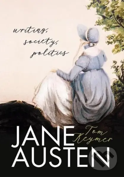 Jane Austen (Writing, Society, Politics) - Tom Keymer
