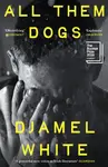 All Them Dogs - Djamel White