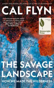The Savage Landscape - Cal Flyn