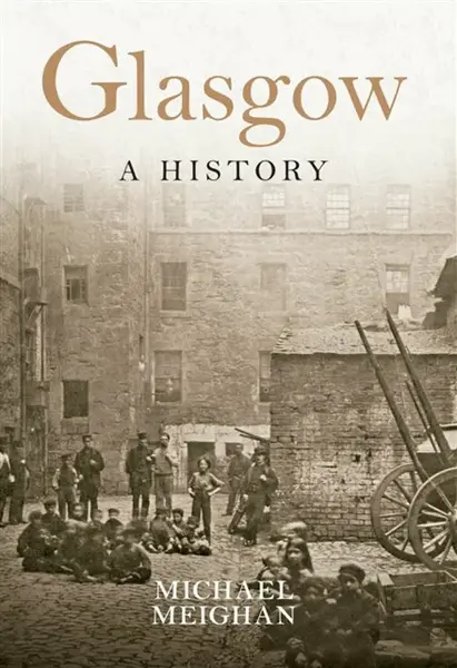 Glasgow A History - Michael Meighan