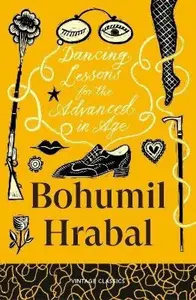Dancing Lessons for the Advanced in Age - Bohumil Hrabal