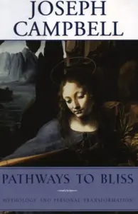 Pathways to Bliss - Joseph Campbell
