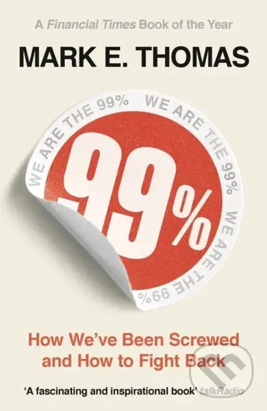 99% (How We've Been Screwed and How to Fight Back) - Mark Thomas