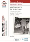 My Revision Notes: Pearson Edexcel GCSE (9â€“1) History: Migrants in Britain, c800â€“present and Notting Hill, c1948â€“c1970 - Sam Slater
