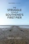 The Struggle to Build Southend's First Pier - Marion Pearce