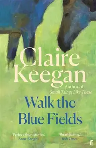 Walk the Blue Fields - Claire Keeganová
