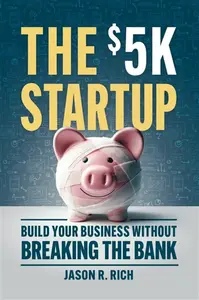 The $5K Startup - Jason R. Rich