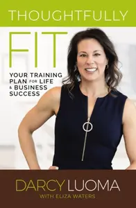 Thoughtfully Fit - Darcy Luoma, Eliza Waters