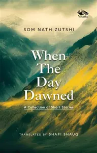 When the Day Dawned - Som Nath Zutshi