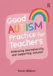 Good Autism Practice for Teachers - Karen Watson
