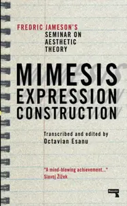 Mimesis, Expression, Construction - Fredric Jameson