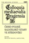 Colloquia mediaevalia Pragensia 16 - Martin Nodl, Krzysztof Bracha