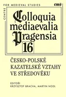 Colloquia mediaevalia Pragensia 16 - Martin Nodl, Krzysztof Bracha