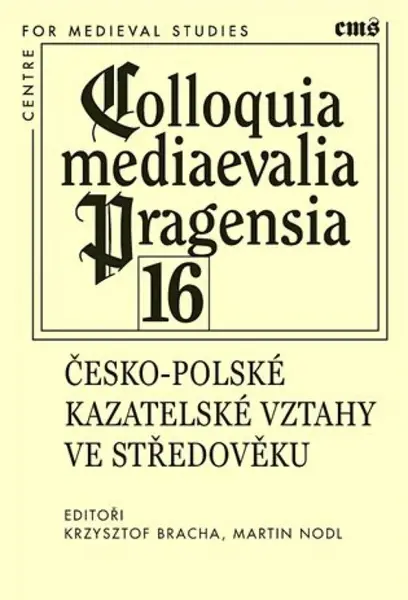 Colloquia mediaevalia Pragensia 16 - Martin Nodl, Krzysztof Bracha