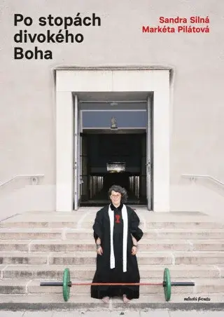 Po stopách divokého Boha - Markéta Pilátová, Sandra Silná