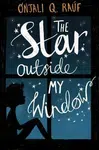 The Star Outside My Window - Onjali Q. Rauf