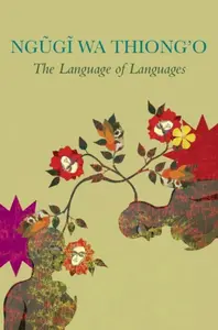 The Language of Languages - Ngugi Wa Thiongâ€²o