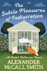 The Subtle Pleasures of Indiscretion - Alexander McCall Smith