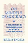 On Mindful Democracy - Jeremy Engels