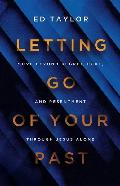 Letting Go of Your Past - Ed Taylor