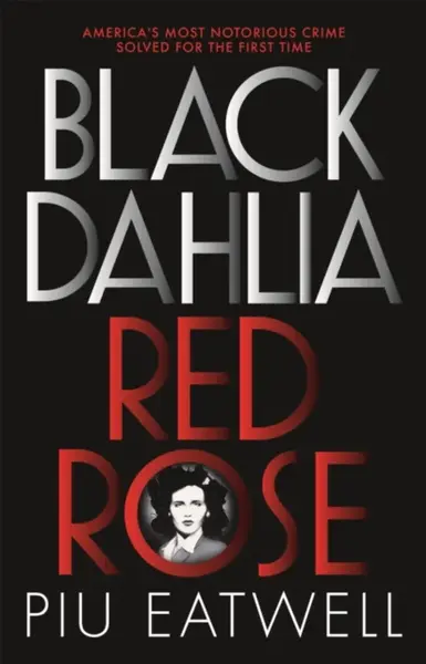 Black Dahlia, Red Rose - Piu Eatwell